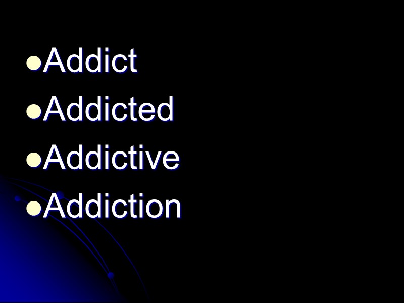 Addict Addicted Addictive Addiction